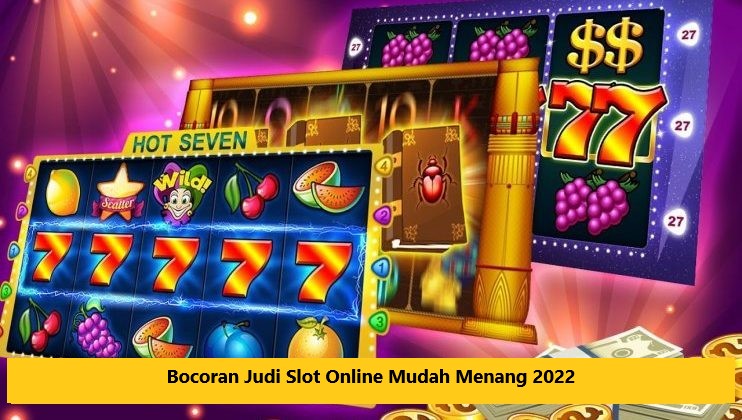 Bocoran Judi Slot Online Mudah Menang 2022